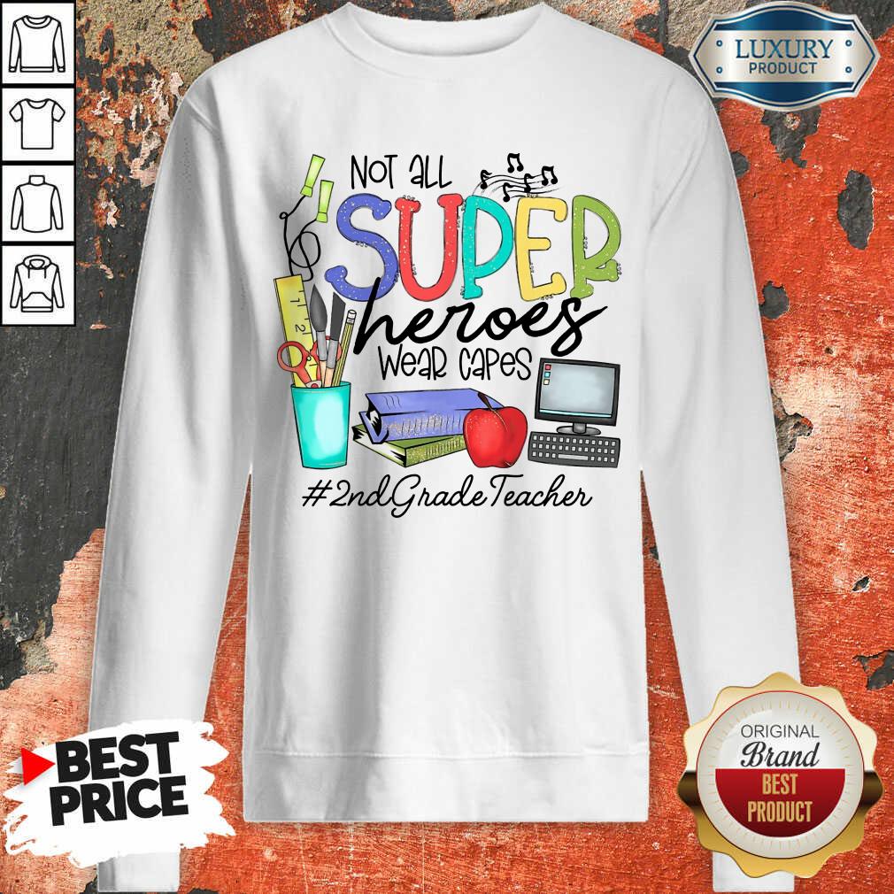 Happy Not All Superheroes Wear Capes 2nd Grade Teacher Sweatshirt