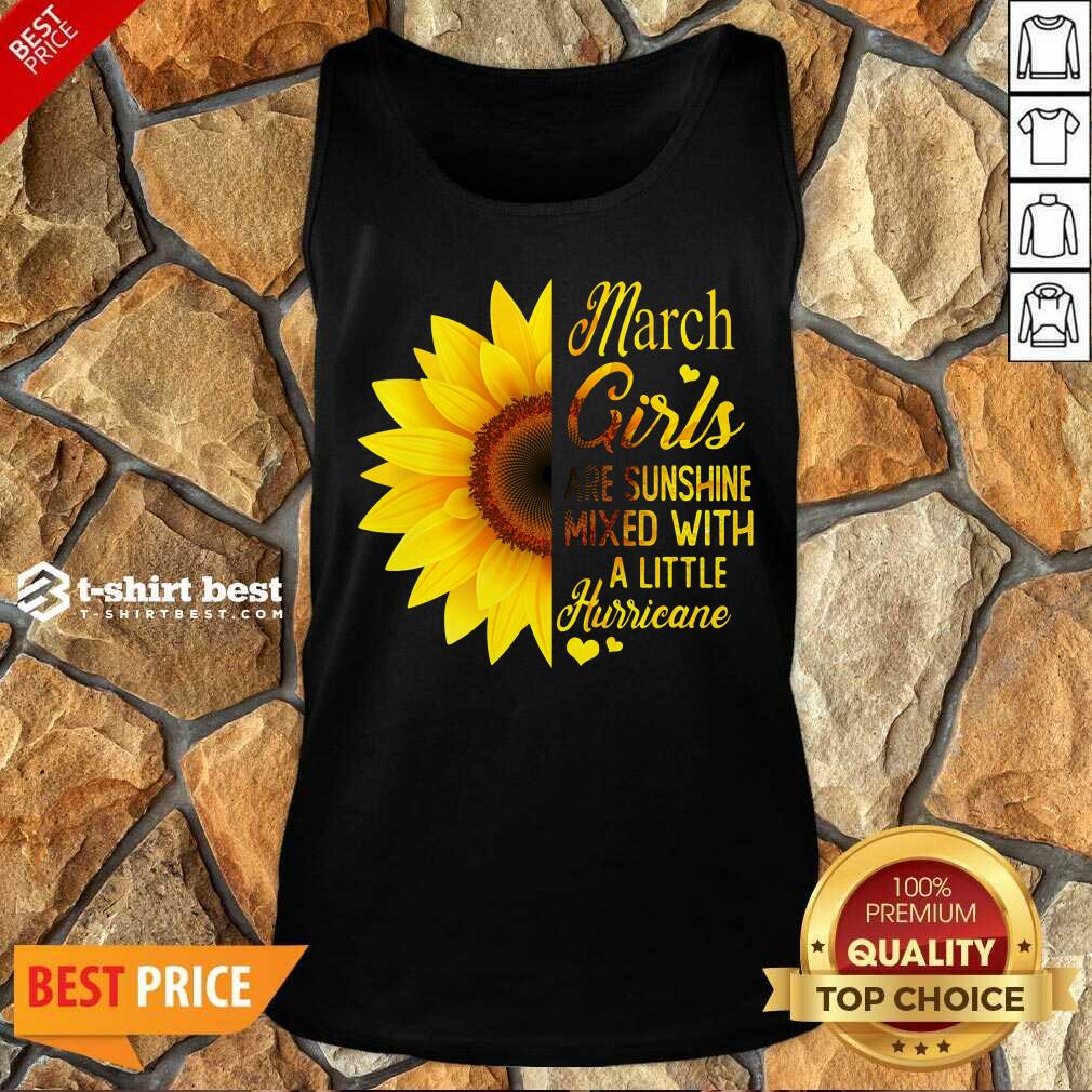 Nice March Girls Are Sunshine Mixed With A Little Hurricane Sunflower Tank Top