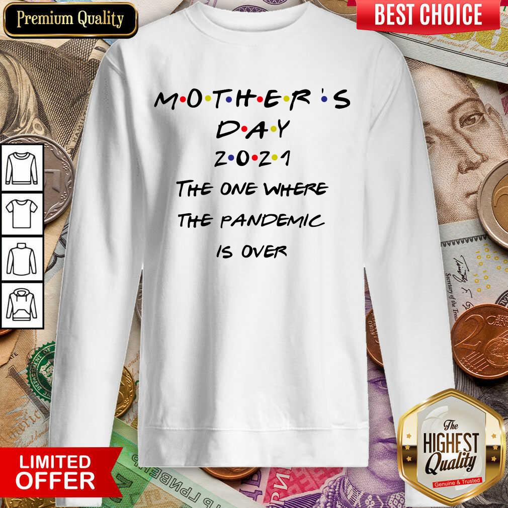 Pretty Mothers Day 2021 The One Where The Pandemic Is Over Sweatshirt