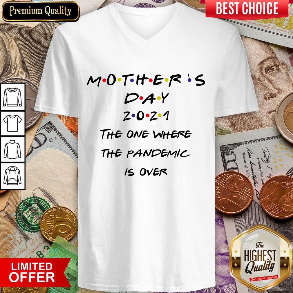 Pretty Mothers Day 2021 The One Where The Pandemic Is Over  V-neck