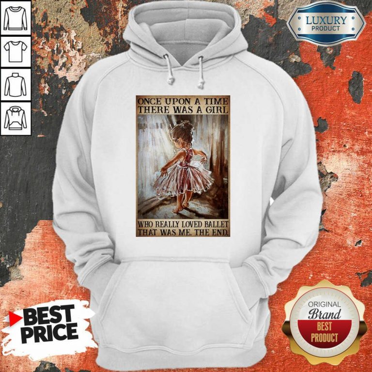 Top Once Upon A Time There Was A Girl Poster Really Loved Ballet Hoodie