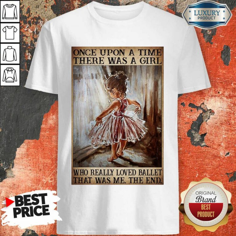 Top Once Upon A Time There Was A Girl Poster Really Loved Ballet Shirt
