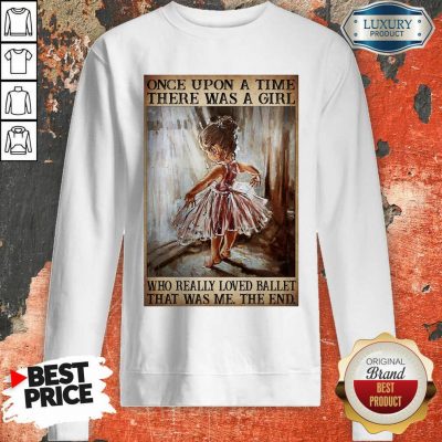 Top Once Upon A Time There Was A Girl Poster Really Loved Ballet Sweatshirt