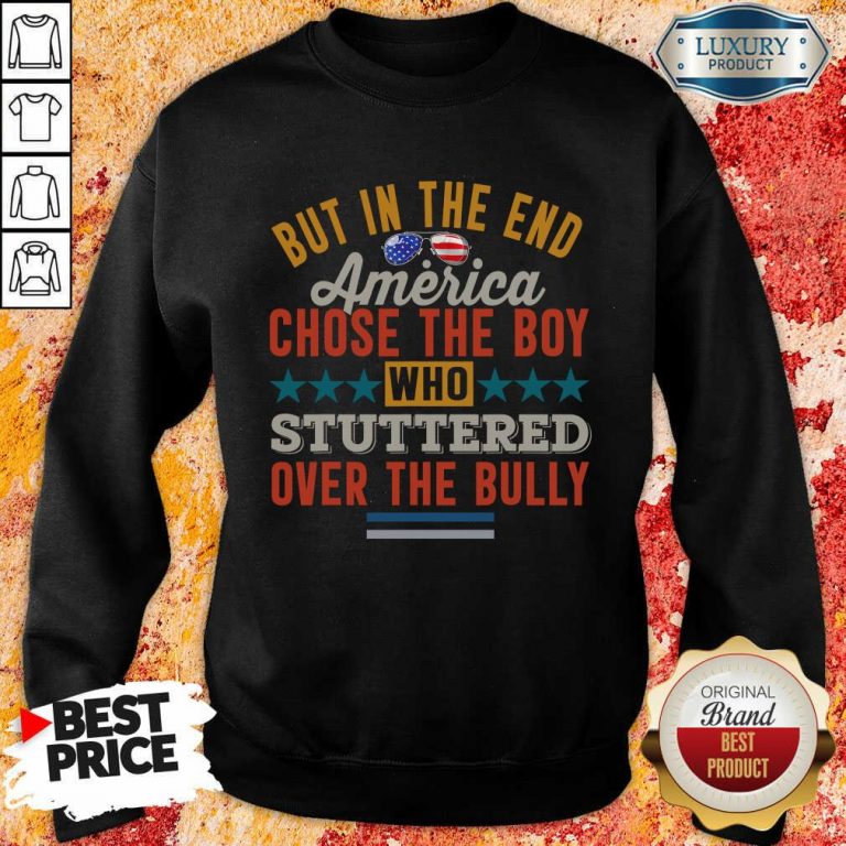 America Chose The Boy Stuttered Over The Bully Sweatshirt