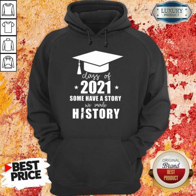 Class Of 2021 Story We Made History Hoodie