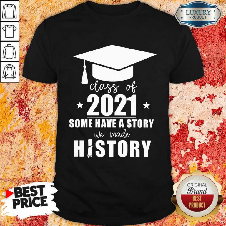 Class Of 2021 Story We Made History Shirt