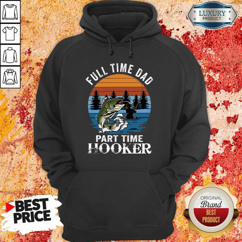 Fishing Full Time Dad Part Hooker Hoodie