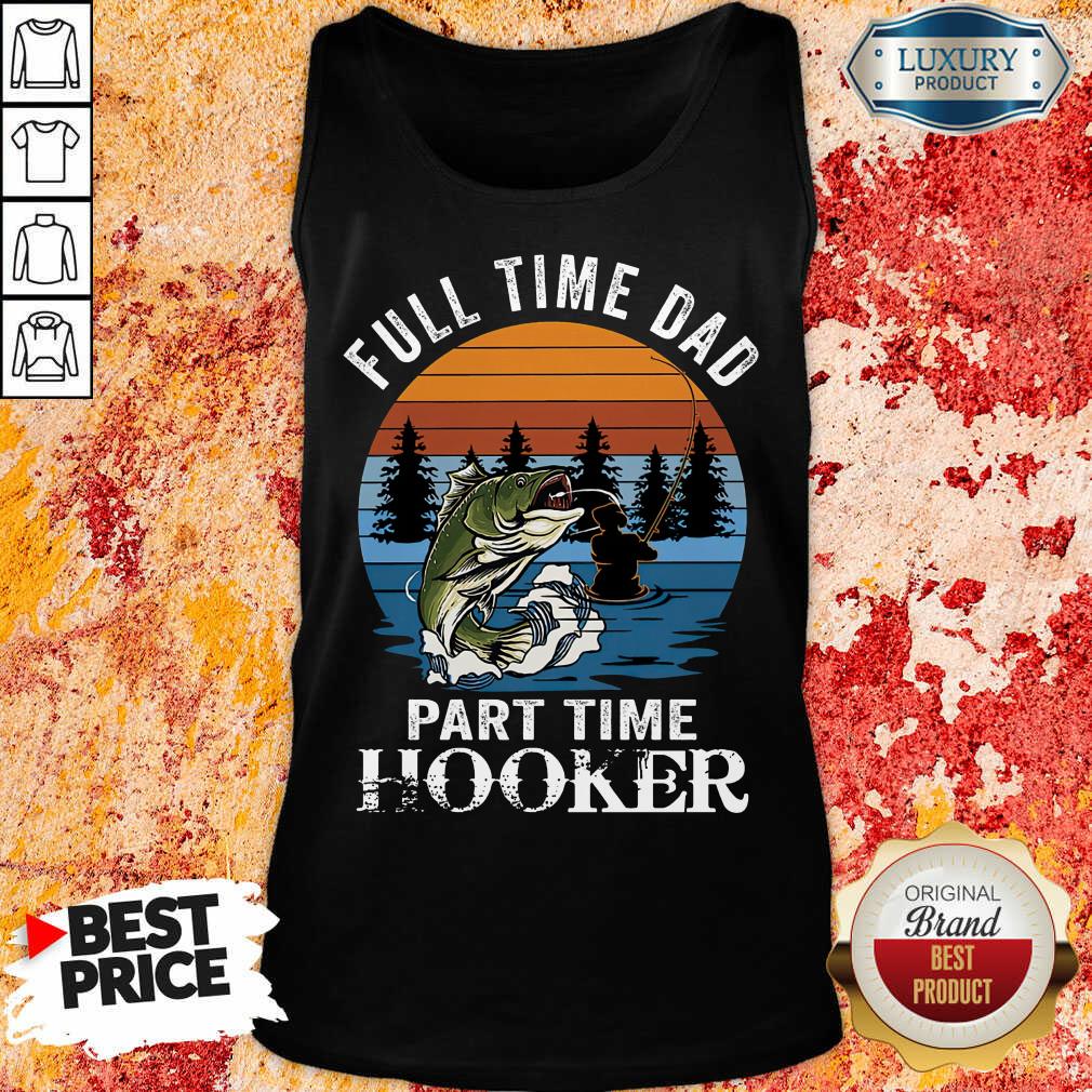 Fishing Full Time Dad Part Hooker Tank Top