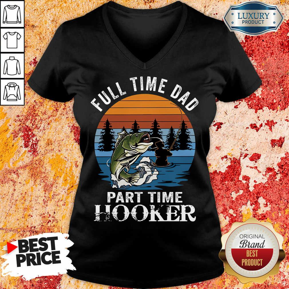 Fishing Full Time Dad Part Hooker V-neck