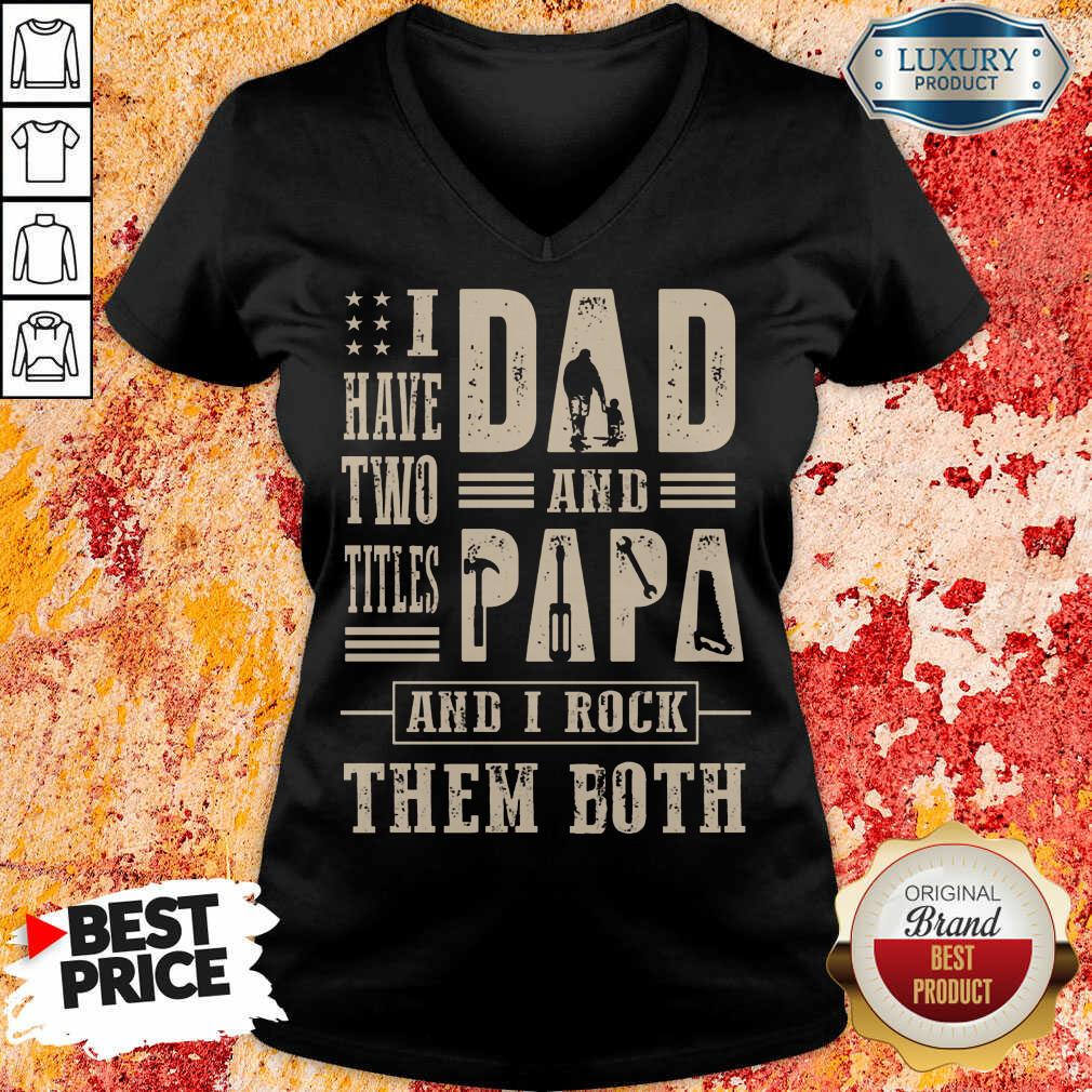 I Have Two Titles Dad And Papa And I Rock V-neck