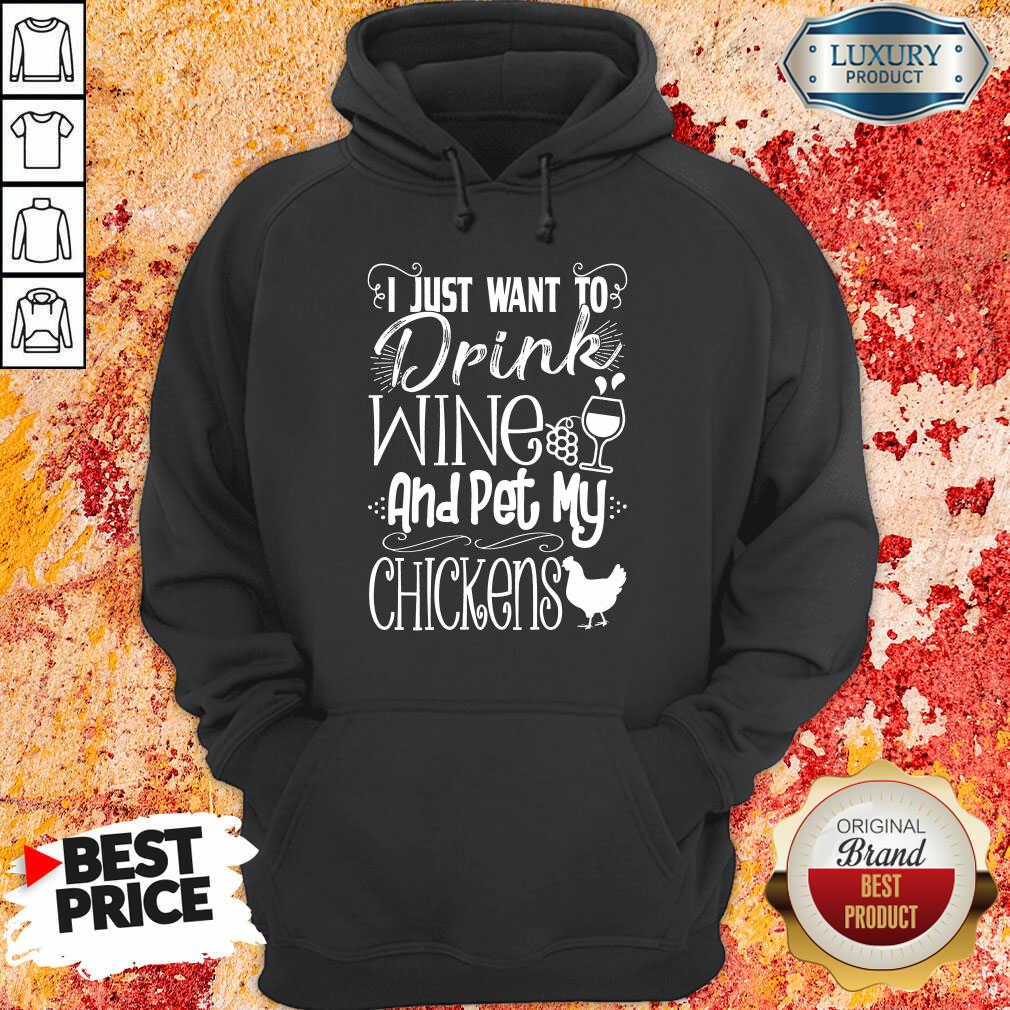 I Just Want To Drink Wine And Pet My Chickens Hoodie