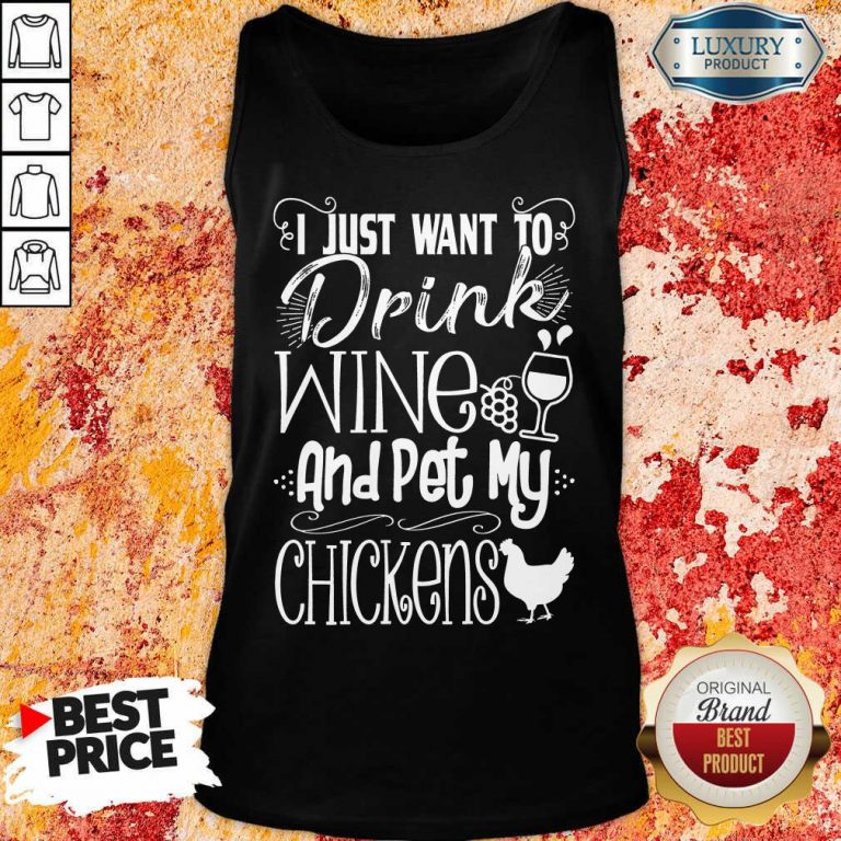 I Just Want To Drink Wine And Pet My Chickens Tank Top