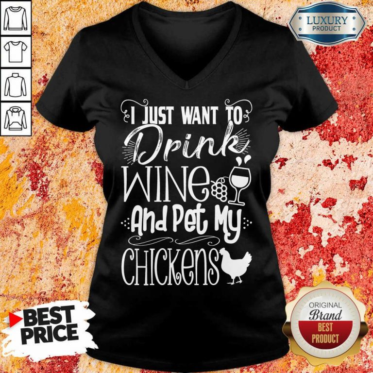 I Just Want To Drink Wine And Pet My Chickens V-neck