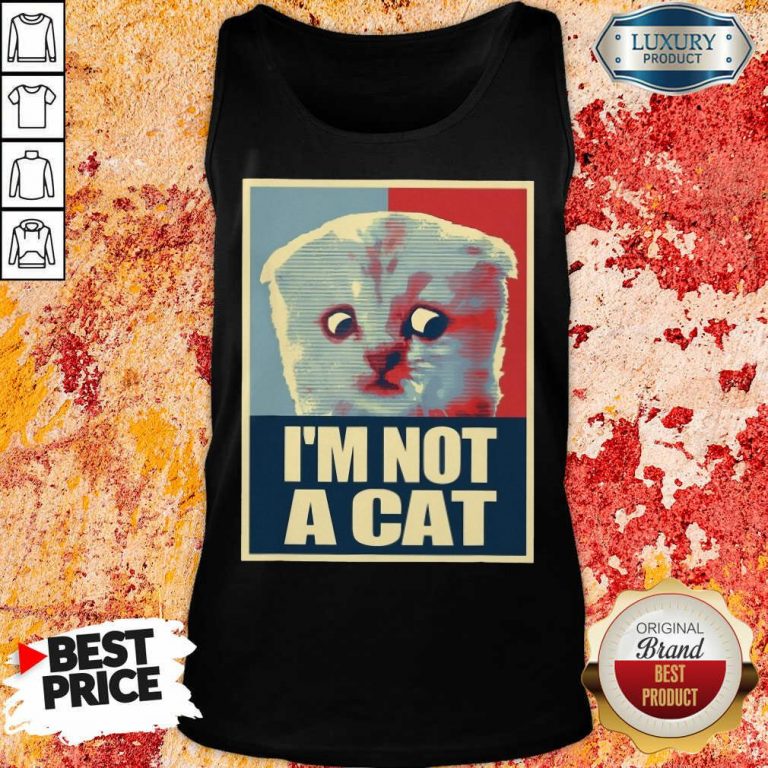 I'm Not A Cat I'm Not A Cat Tank Top