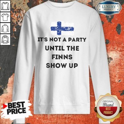 It's Not A Party The Finns Show Up Sweatshirt