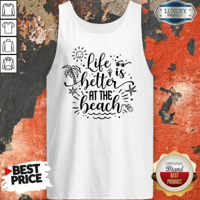 Life Is Better At The Beach Tank Top