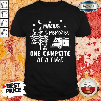 Making Memories One Campsite At A Time Shirt