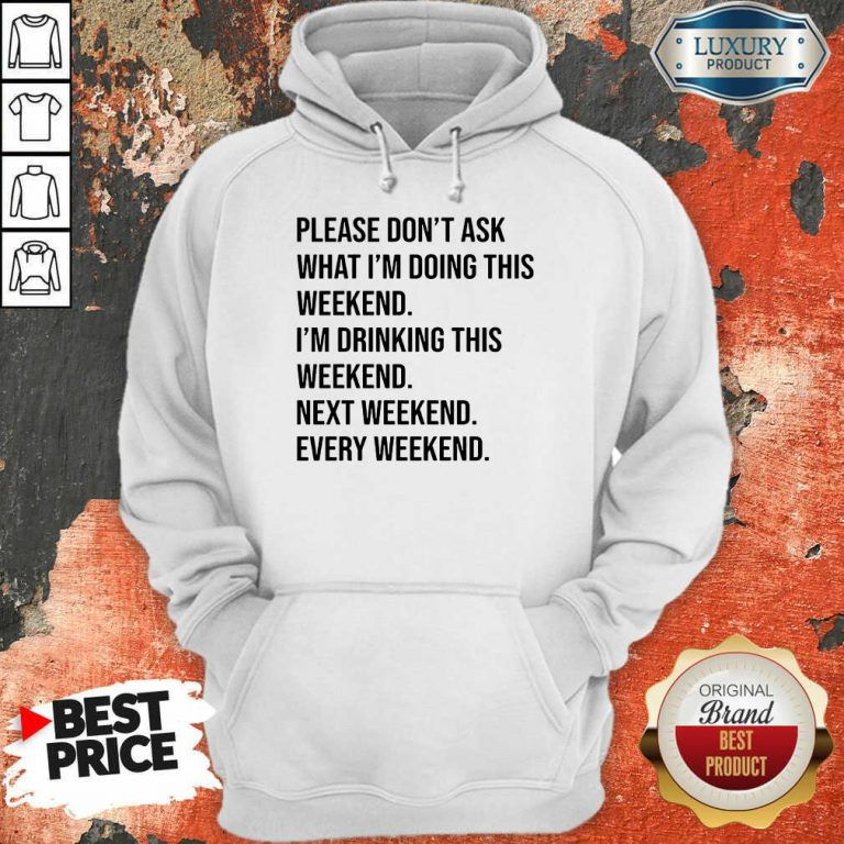 Please Don't Ask What Im Doing This Weekend Hoodie