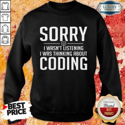 Sorry I Was Thinking About Coding Sweatshirt