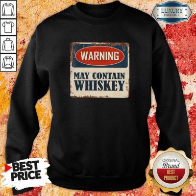 Warning May Contain Whiskey Sweatshirt