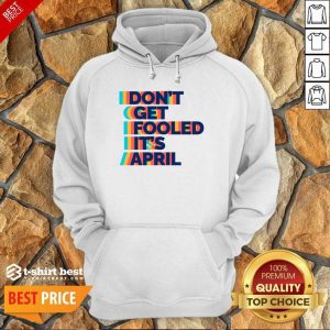 Don't Get Fooled It's April Hoodie