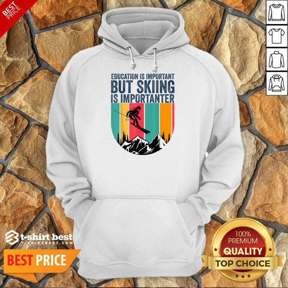 Education Is Important But Skiing Is Importanter Hoodie