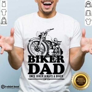 Biker Dad Once Biker Alway A Biker Shirt