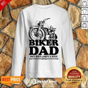 Biker Dad Once Biker Alway A Biker Sweatshirt
