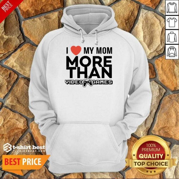 I Live My Mom More Than Video Games Hoodie
