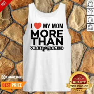 I Live My Mom More Than Video Games Tank Top