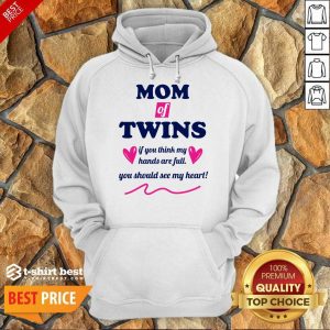 Mom Of Twins If You Think My Hands Are Full You Should See My Heart Hoodie