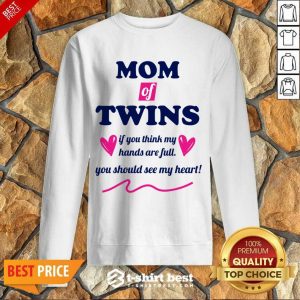 Mom Of Twins If You Think My Hands Are Full You Should See My Heart Sweatshirt