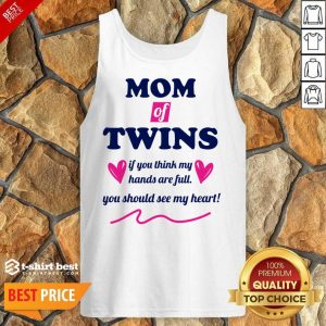 Mom Of Twins If You Think My Hands Are Full You Should See My Heart Tank Top