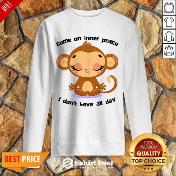Monkey Come On Inner Peace I Don't Have All Day Sweatshirt