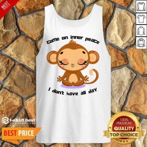 Monkey Come On Inner Peace I Don't Have All Day Tank Top
