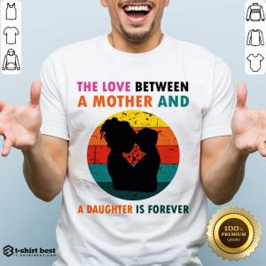 The Love Between A Mother And A Daughter Is Fotever Shirt