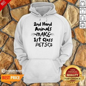 2nd Hand Animals Make 1st Class Pets Hoodie