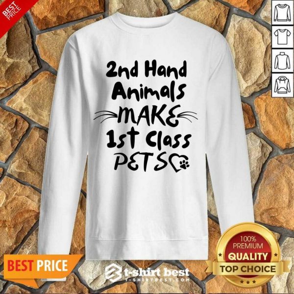 2nd Hand Animals Make 1st Class Pets Sweatshirt