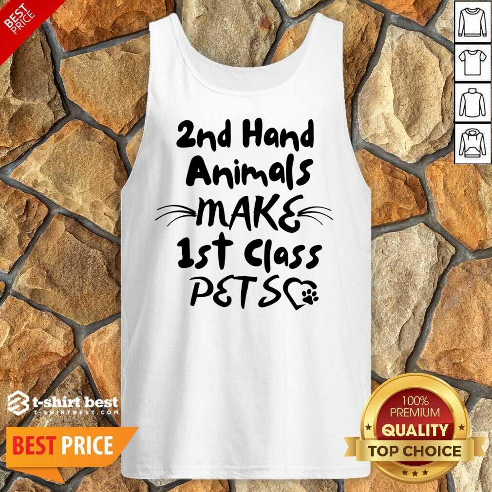 2nd Hand Animals Make 1st Class Pets Tank Top