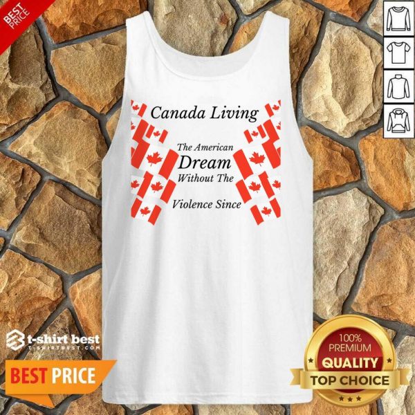 Canada Living The American Dream Without The Violence Tank Top