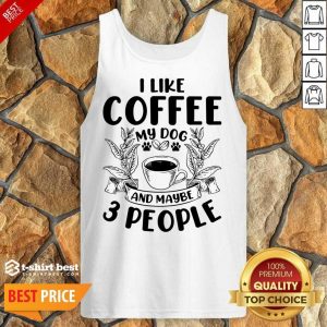 I Like Coffee My Dog And Maybe 3 People Tank Top
