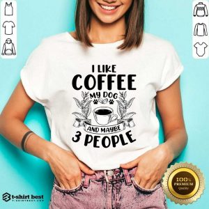 I Like Coffee My Dog And Maybe 3 People V-neck