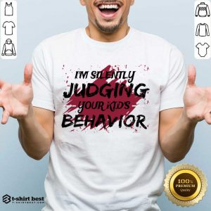 I'm Silently Judging Your Kids Behavior Shirt