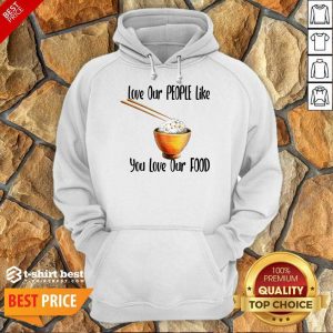 Love Our People Like You Love Our Food Hoodie