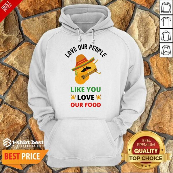 Love Our People Like You Love Our Food Tacos Hoodie