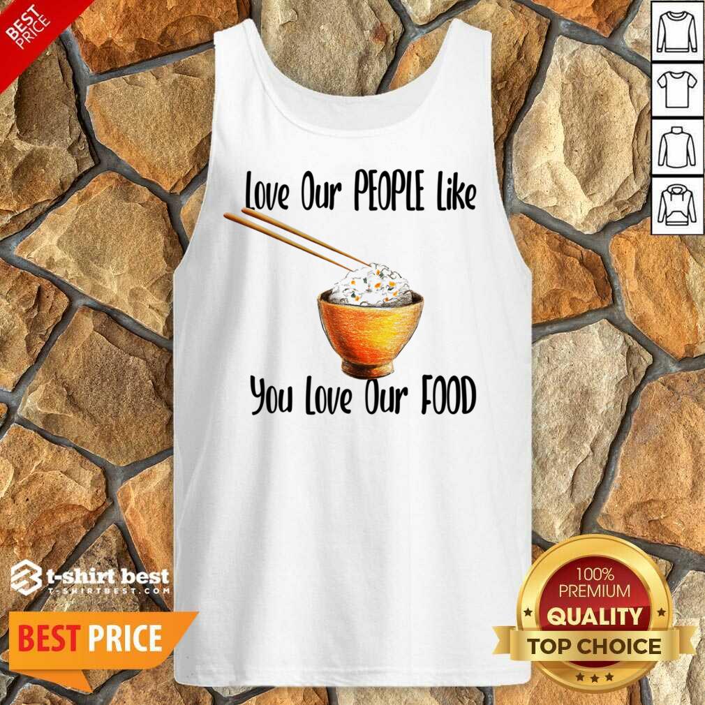 Love Our People Like You Love Our Food Tank Top