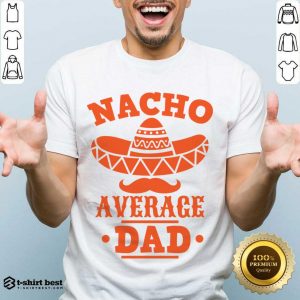 Nacho Average Dad Shirt