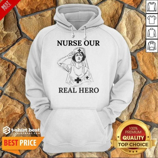 Nurse Our Real Hero Hoodie