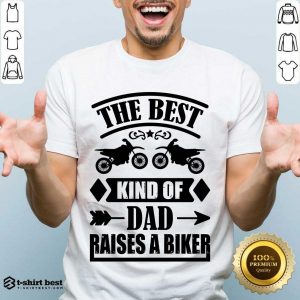 The Best Kind Of Dad Raises A Biker Shirt