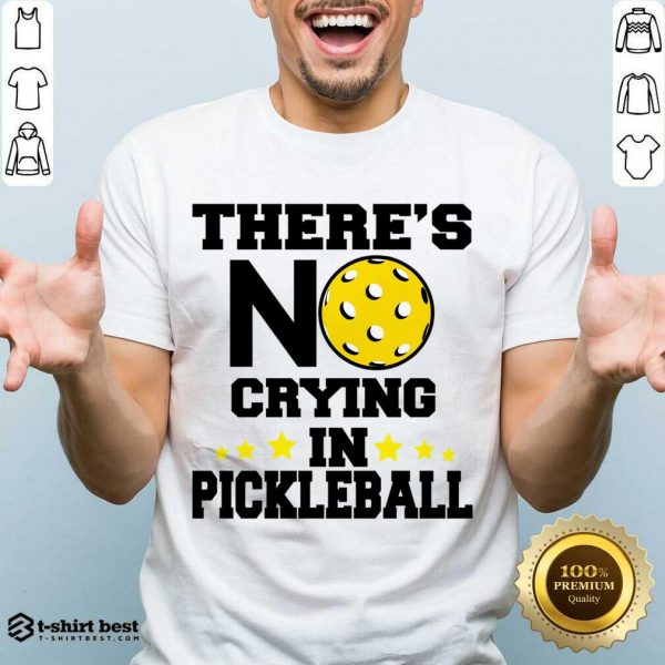 There's No Crying In Pickleball Shirt